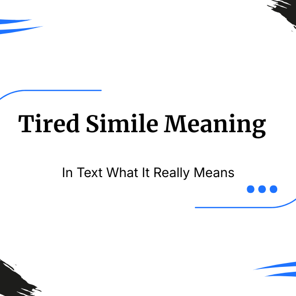 Tired Simile With Meaning, Examples, and Writing Tips