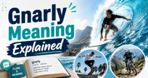 Gnarly meaning explained with examples of extreme sports and casual slang