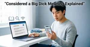 Considered a big dick meaning explained in a modern online slang guide